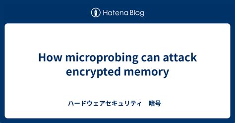 How Microprobing Can Attack Encrypted Memory 